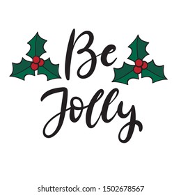 Be Jolly. Merry Christmas and happy new year lettering vector illustration. Calligraphic Inscription for december holidays for banners, greeting cards, invitation, gifts, wrapping paper. EPS10