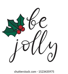 Be jolly. Merry Christmas and happy new year lettering vector illustration. Calligraphic Inscription for december holidays for banners, greeting cards, invitation, gifts, wrapping paper. EPS10