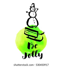 Be Jolly. Merry Christmas and Happy New Year hand colorful drawn modern calligraphic card with watercolor and a snowman in vector