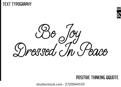 Be Joy Dressed In Peace  -Optimistic Positive Phrase Typography Quotes Cursive Bold Lettering Design