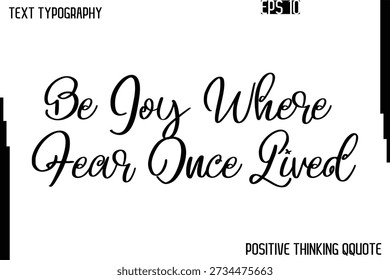 Sé Alegría Donde El Miedo Una Vez Vivió - Citas Positivas Vector Frase Caligrafía Texto Cursivo Alfabético