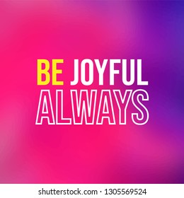be joyful always. Life quote with modern background vector illustration