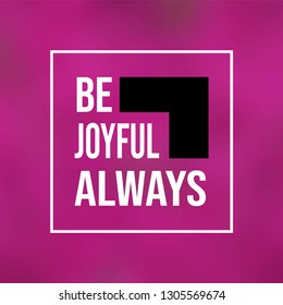 be joyful always. Life quote with modern background vector illustration