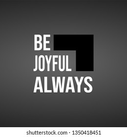 be joyful always. Life quote with modern background vector illustration
