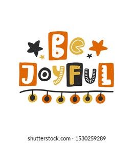 Be joyful colored lettering. Hand drawn grunge style typography with garland. Christmas, New Year quote. Xmas poster, gift, postcard, greeting card design element