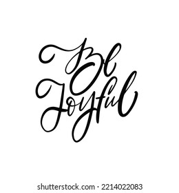 Be joyful. Hand drawn black color calligraphy phrase. Vector art illustration.