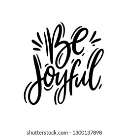 Be Joyful hand drawn vector lettering. Motivation quote. Isolated on white background.