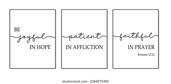 Be joyful in hope, patient in affliction, faithful in prayer. Bible verse, christian wall decor. Scripture wall print poster. Minimal print vector illustration. Joyful patient faithful. Set of 3 print