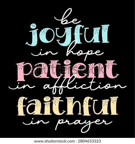 Be joyful in hope patient in affliction faithful in prayer, Positive inspirational motivational quotes for print t shirt design graphic vector 