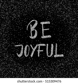 Be joyful - ink freehand lettering withsilver glitter texture. Modern brush calligraphy, isolated on the silver star shape confetti background.