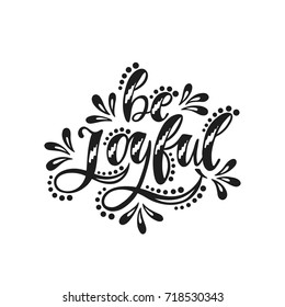 Be joyful. Inspirational positive quote. Handwritten motivational phrase about happiness. Modern calligraphy. Vector illustration isolated on white background.
