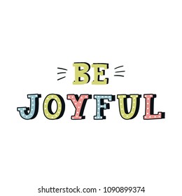 Be Joyful - unique hand drawn nursery poster with lettering in scandinavian style. Vector illustration.