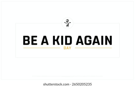 Be a kid again day design on white background, Typographic Design of Be a kid again day, Vector Design of Be a kid again day, Be a kid again day
