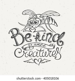 "Be Kind to All Creatures" Hand Drawn Lettering with Cute Hand Drawn Mosquito Cartoon Showing Heart. Nonviolence Philosophy Message. Vector Illustration.
,