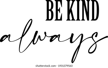 Be Kind Always, Christian Saying, Typography for print or use as poster, card, flyer or T Shirt