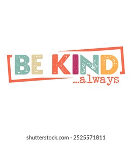 Be Kind Always distressed inspirational design for Unity day