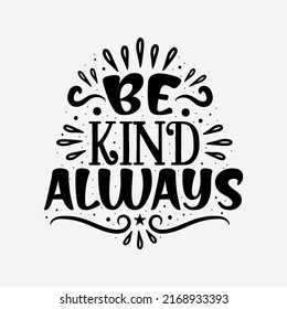 Be kind always hand lettering inspirational quote typography vector illustration design.