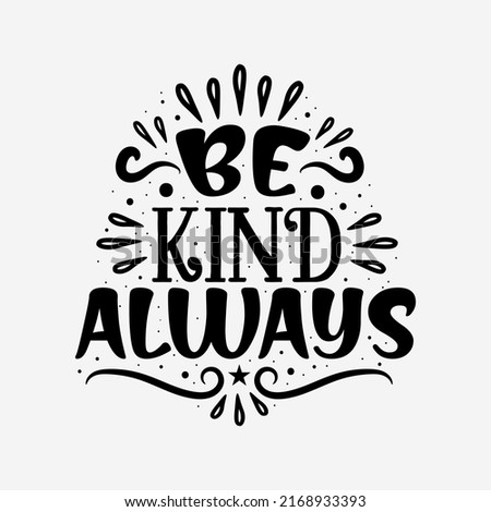 Be kind always hand lettering inspirational quote typography vector illustration design.