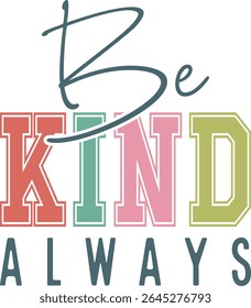 Be Kind Always, Inspirational design