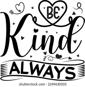 Be Kind Always, Inspirational t shirt, Motivational SVG, Motivation, Motivational SVG Bundle, Inspirational SVG, Positive SVG, Cut File, T-Shirts