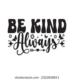 
Be Kind Always - Kindness typography t-shirt design, inspirational quotes design