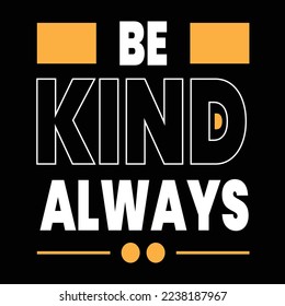 Be kind always motivational typography design vector.This is an editable vector.