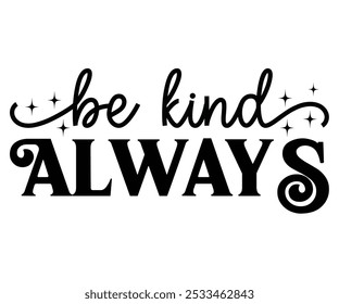 Be Kind Always Svg, Svg Motivacional, Citas Inspiradoras, Self Love Svg, Svg Inspiracional, Archivo Cortado