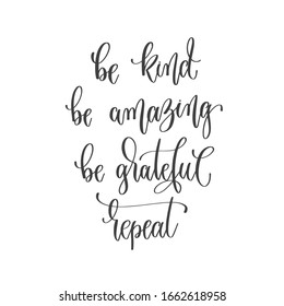 be kind be amazing be grateful repeat - hand lettering inscription positive quote, calligraphy vector illustration