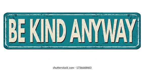 Be kind anyway vintage rusty metal sign on a white background, vector illustration