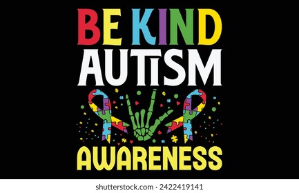 Be Kind Autism Awareness - Autism T Shirt Design, Hand drawn lettering and calligraphy, Cutting and Silhouette, file, poster, banner, flyer and mug.