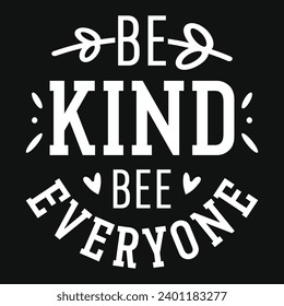 Be kind bee everyone typography tshirt design 