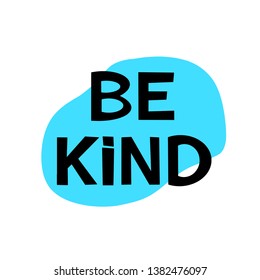 Be kind. Black isolated print on blue abstract background. Handwritten short encouraging phrase. Hand writing font. Vector design element.