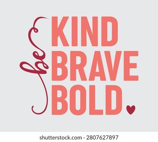Be kind be brave be bold, Motivational Slogan Quotes Typography For Print T shirt Design Graphic Vector