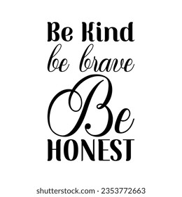 be kind be brave be honest black lettering quote