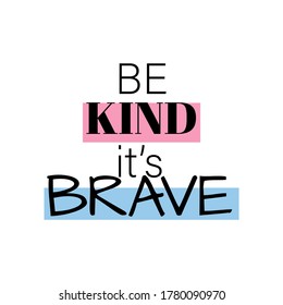 Be kind its brave, motivational quote, modern typographic, vector t shirt design lettering