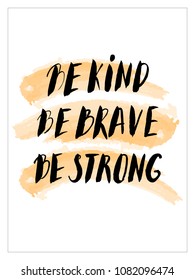 Be kind be brave be strong - unique hand drawn poster with handdrawn brush lettering black type on white background. Vector illustration.