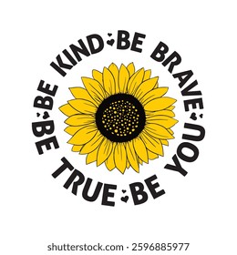 

Be Kind Be Brave Be True Be You Sunflower Typography T-shirt Design Vector, Floral Positive Quotes Design