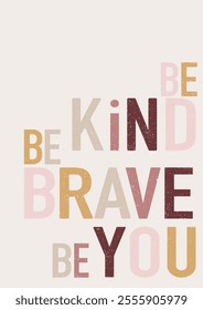 be kind, be brave, be you