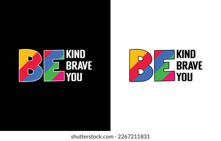 Be Kind Be Brave Be You Autism Quote T shirt design, typography