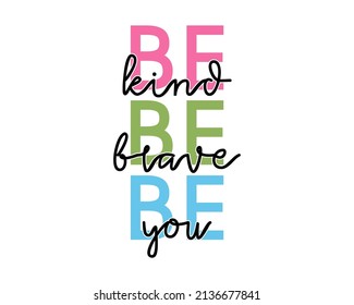 be kind be brave be you quote design for print t shirt and more 