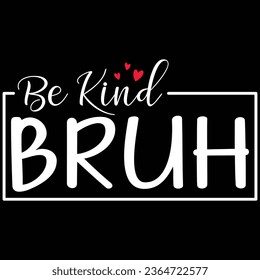 Be Kind Bruh Kindness Day T-shirt Design