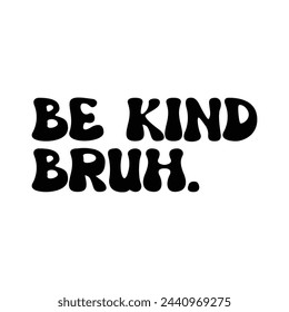 Be Kind Bruh T-shirt Design Vector Illustration