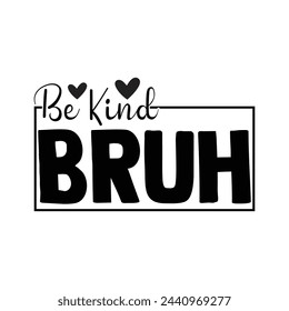 Be Kind Bruh T-shirt Design Vector Illustration