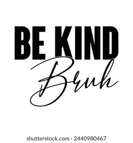 Be Kind Bruh T-shirt Design Vector Illustration