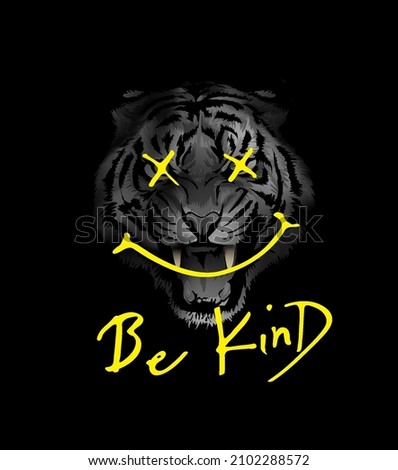 be kind calligraphy slogan on angry tiger face on black bacground