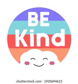 Be kind with cloudy smile for the Pride's day on colorful background 
