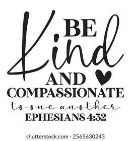 Be Kind And Compassionate To One Another Ephesians 4 32