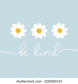 Be kind concept with cute daisy flowers and lettering on blue background. Vintage boho style vector illustration. Motivational design with cute chamomile. Kindness slogan concept with cute flowers.