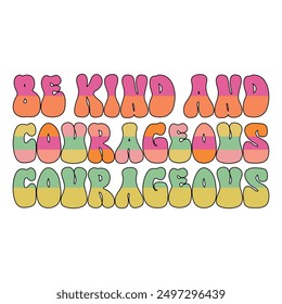 Be Kind And Courageous Courageous Sublimation