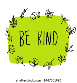 Be kind - Cute hand drawn nursery poster with lettering in scandinavian sketchy style. Kids vector illustration. Line flowers and leaves. White lines on green background.